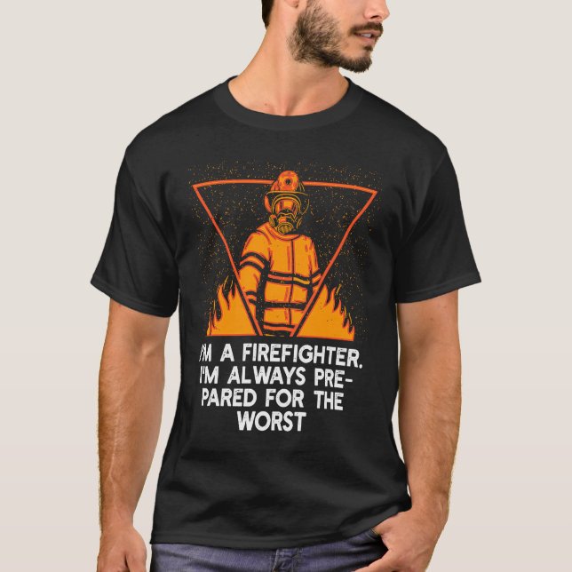 Im a Firefighter Im Always Prepared Proud Fireman  T Shirt (Framsida)