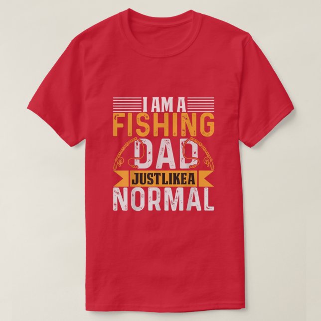 Im a fishing dad just like a normal dad  t shirt (Design framsida)