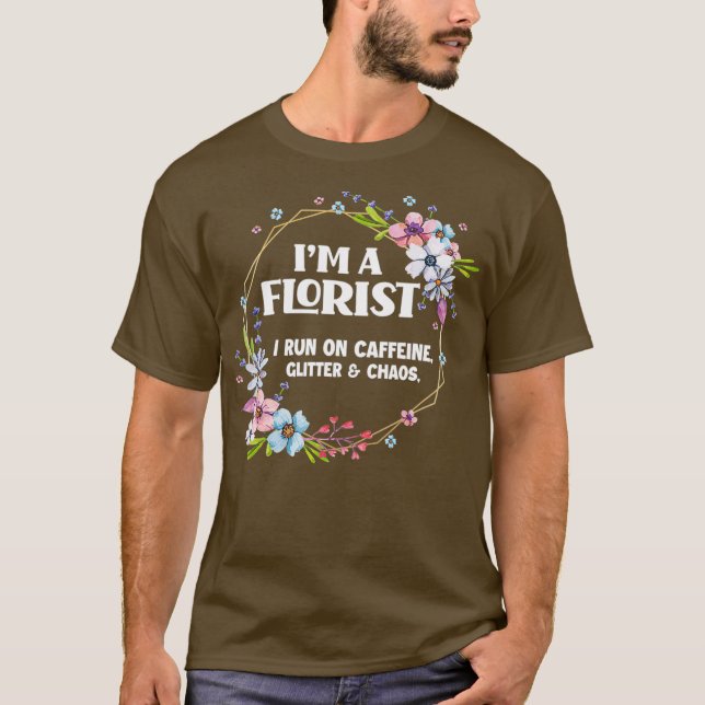 Im A Florist Caffeine Glitter Chaos Funny T Shirt (Framsida)
