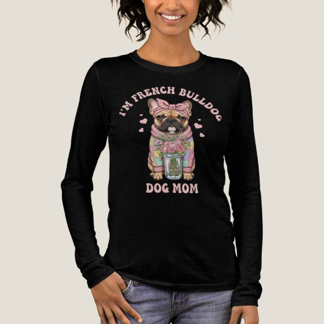 I'm a French Bulldog Dog Mom T Shirt (Framsida)