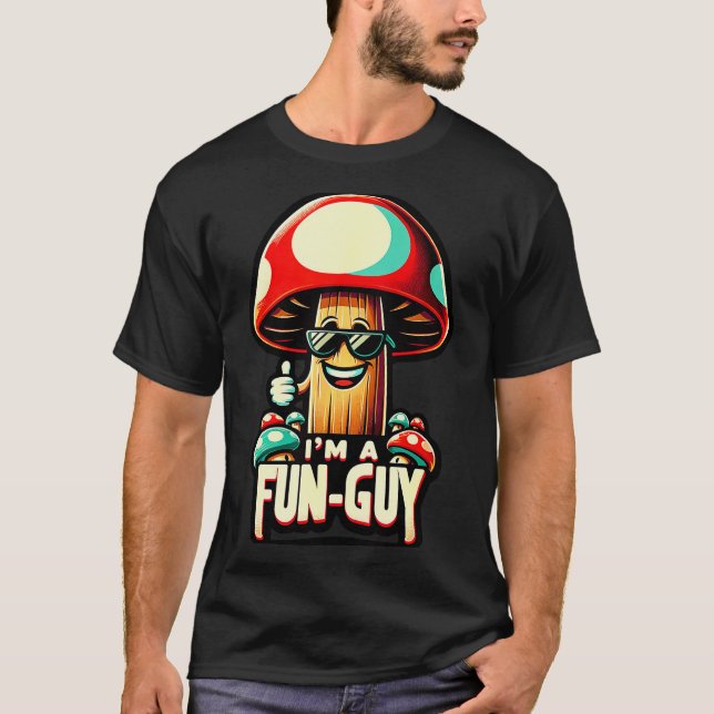 I'm A Fun-guy' - Amusing Mushroom Enthusiast's Fun T Shirt (Framsida)