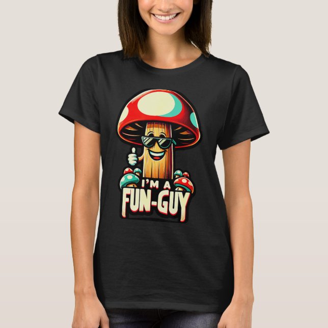I'm A Fun-guy' - Amusing Mushroom Enthusiast's Fun T Shirt (Framsida)