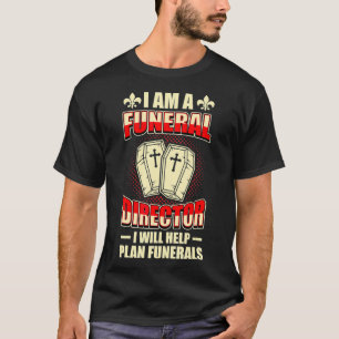 Im A Funeral Director Mortician Mortuary Embalmer T Shirt
