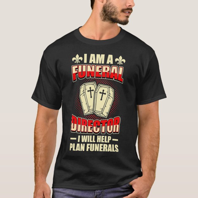 Im A Funeral Director Mortician Mortuary Embalmer  T Shirt (Framsida)