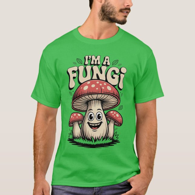 Im A Fungi Funny Mushrooms Fun Guy Pun Biology Fun T Shirt (Framsida)