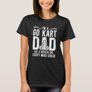 I'm A Go Kart Dad Go Karting Dad of A Go Kart Race T Shirt