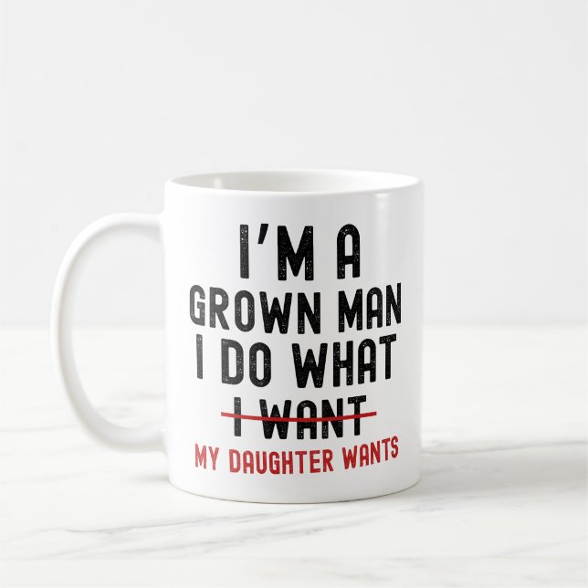 I'm A Grown Man I Do What My Daughter Wants Kaffemugg (Vänster)