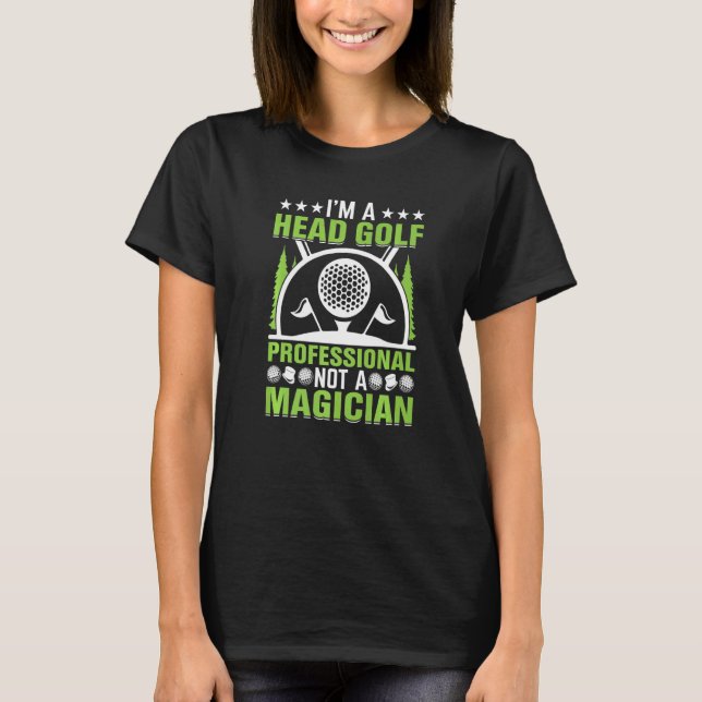 Im A Head Golf Professionell Inte A Magician Golfe T Shirt (Framsida)
