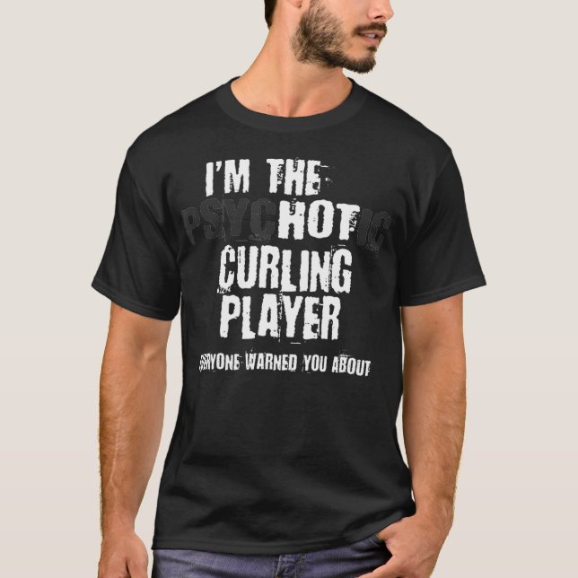Im A Hett Psychotic Curling Player Warning Funny T Shirt (Framsida)