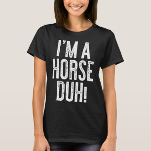 Im A Horse Duh Costume T Shirt