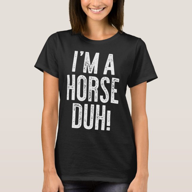 Im A Horse Duh Costume T Shirt (Framsida)