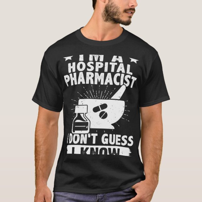 I'm A Hospital Pharmacist I Don't Guess I Know T Shirt (Framsida)