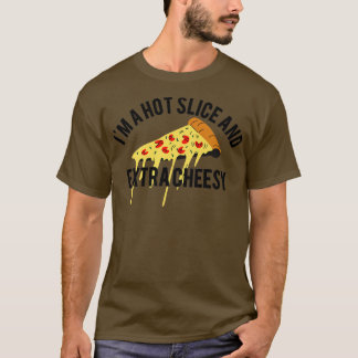 Im A Hot Slice Etra Cheesy Jokes Funny Pizza Sey S T Shirt