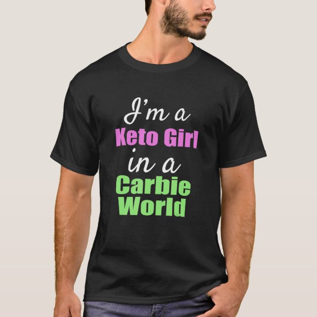 I'm A Keto Girl In A Carbie World T Shirt (Framsida)