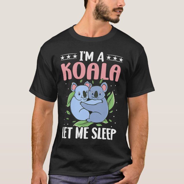 I'm A Koala Let Me Sleep T Shirt (Framsida)