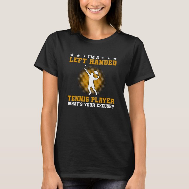 I'm A Left Handed Tennis What Your Excuse Lefty T Shirt (Framsida)