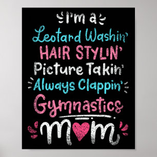 Im A Leotard Washin Hair Stylin Gymnastics Mamma m Poster
