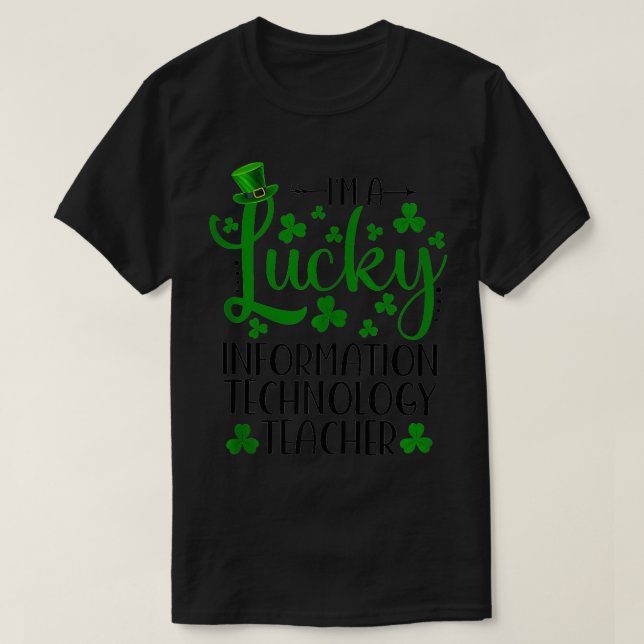 Im a Lucky Information Technology Teacher St Patri T Shirt (Design framsida)