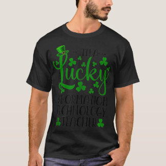 Im a Lucky Information Technology Teacher St Patri T Shirt