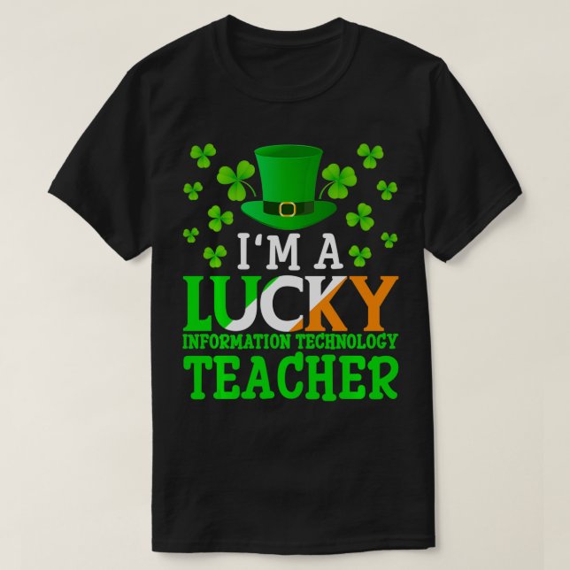 Im a Lucky Information Technology Teacher St Patri T Shirt (Design framsida)