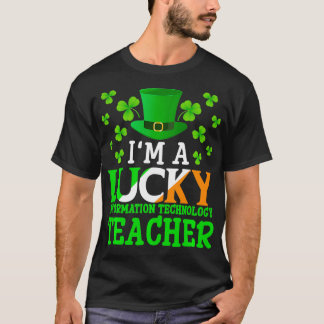 Im a Lucky Information Technology Teacher St Patri T Shirt