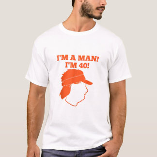 IM A MAN IM 40 M GUNDY T SHIRT