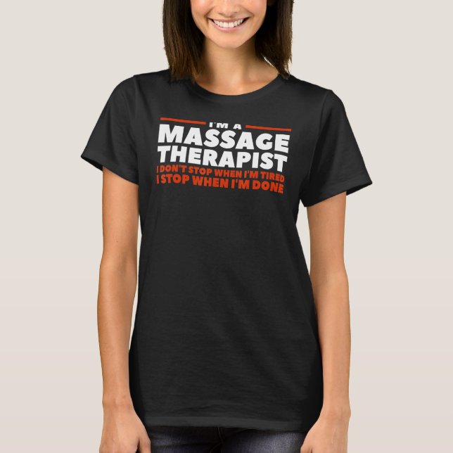 I'm A Massage Therapist I Don't Stop When I'm Tire T Shirt (Framsida)