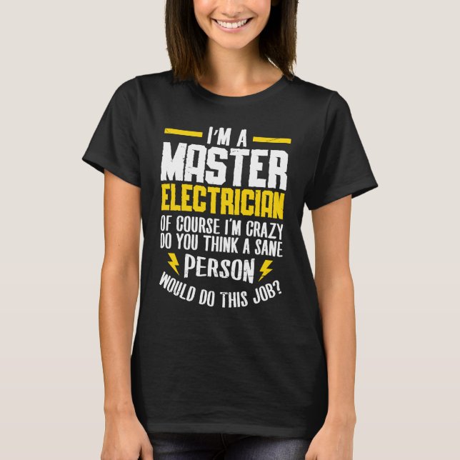 I'm a master electrican of course i'm crazy do Ele T Shirt (Framsida)