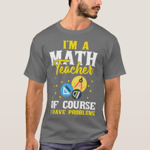 Im A Math Teacher Mathematics Subjekt Algebra Equa T Shirt