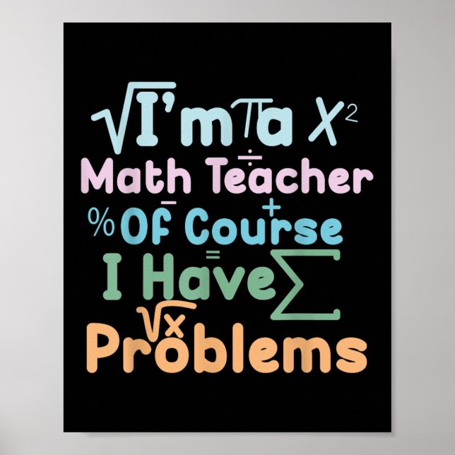 Im A Math Teacher Of Course I Have Problems Funny  Poster (Framsidan)