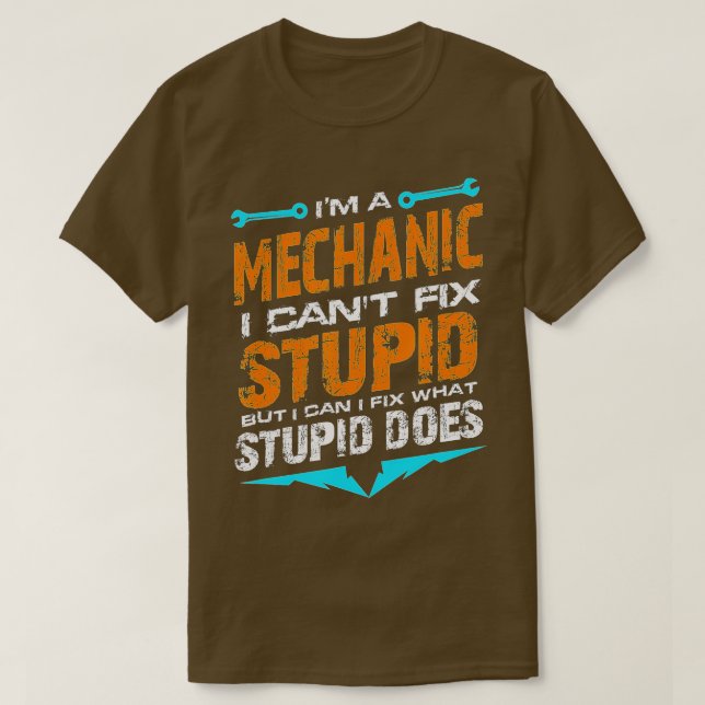 Im a Mechanic I Cant Fix Stupid Auto Engine Techni T Shirt (Design framsida)