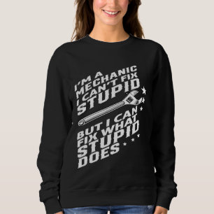 Im A Mechanic I Cant Fix Stupid T Shirt