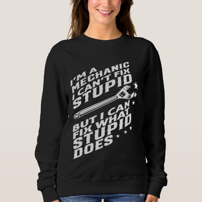 Im A Mechanic I Cant Fix Stupid T Shirt (Framsida)