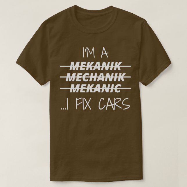 Im A Mechanic I Fix Cars 4 T Shirt (Design framsida)