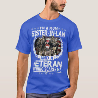 I'm A Mom SisterInLaw And A Veteran Nothing Scares T Shirt