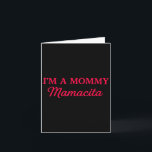 Im A Mommy Mamacita  Kort<br><div class="desc">Im A Mommy Mamacita</div>
