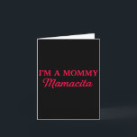 Im A Mommy Mamacita  Kort<br><div class="desc">Im A Mommy Mamacita</div>