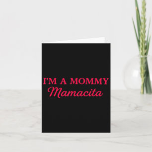Im A Mommy Mamacita Kort