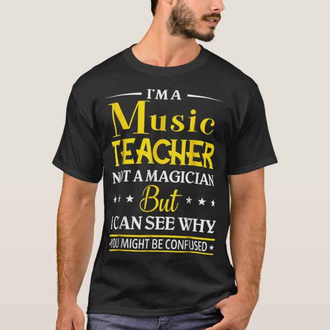 Im A Music Teacher inte en magician-funny T Shirt (Framsida)