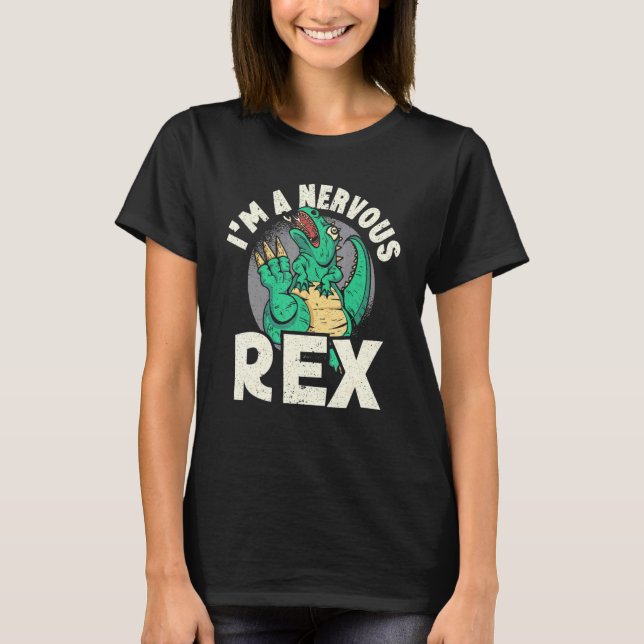 Im A Nervous Rex Dinosaur Future Paleontolog 1 T Shirt (Framsida)