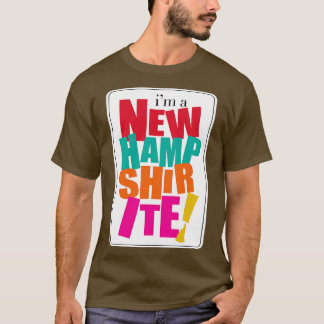 Im a New Hampshirite T Shirt