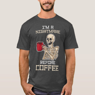 Im A Nightmare Before Coffee Funny Coffee Gift vin T Shirt