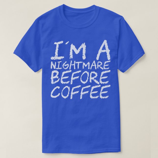 I'm A Nightmare Before Coffee Premium118 T Shirt (Design framsida)