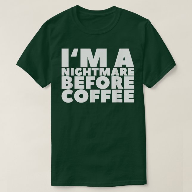 Im A Nightmare Före kaffe179 T Shirt (Design framsida)