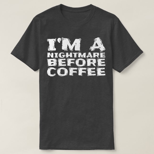 Im A Nightmare Före kaffe 176 T Shirt (Design framsida)