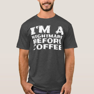 Im A Nightmare Före kaffe 176 T Shirt