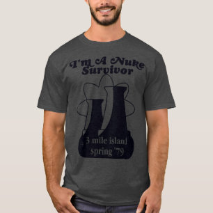 Im a Nuke Survivor 3 Mile Island 79 T Shirt