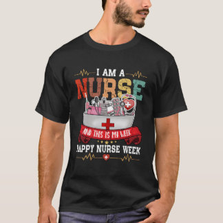 I'M A Nurse And This Is My Week Happy Nurse Week 2 T Shirt