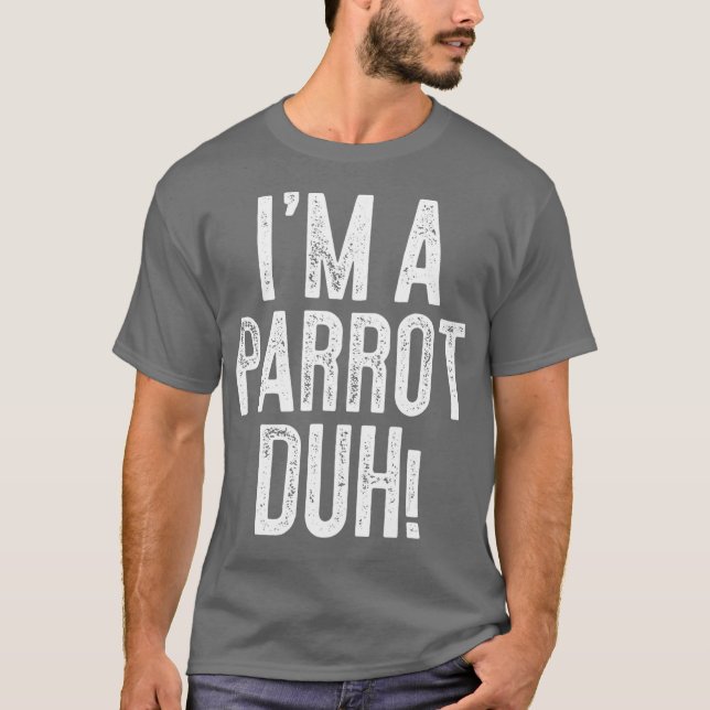 Im A Parrot Duh Costume Gift Shirt T (Framsida)