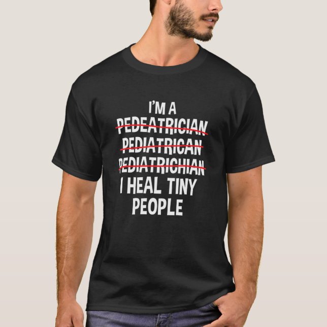 I'm a Pediatrician I Heal Tiny People Pediatric Nu T Shirt (Framsida)